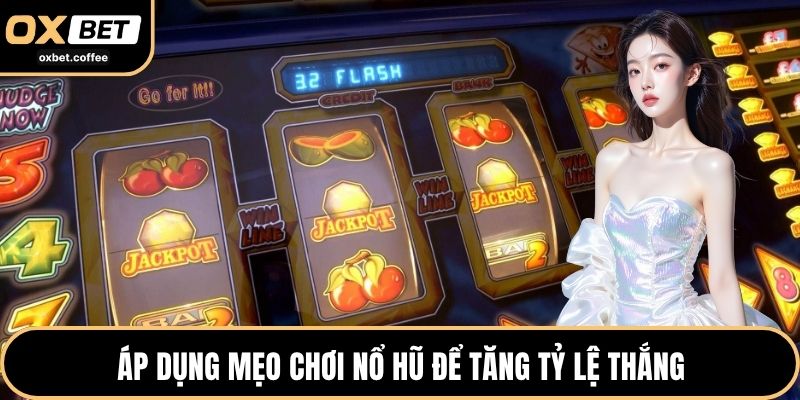 Áp dụng mẹo chơi nổ hũ để tăng tỷ lệ thắng