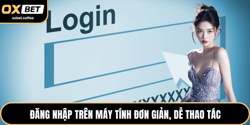 Đăng nhập trên máy tính đơn giản, dễ thao tác