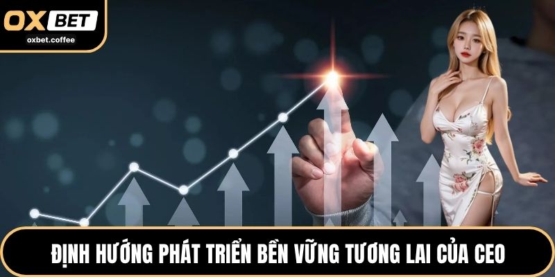 Định hướng phát triển bền vững tương lai của CEO