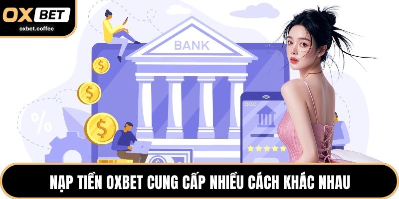 Nạp tiền OXBET cung cấp nhiều cách khác nhau