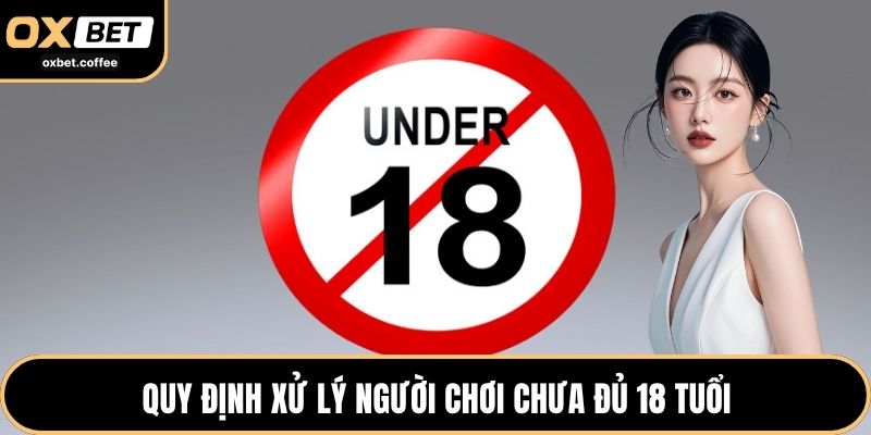 Quy định xử lý người chơi chưa đủ 18 tuổi