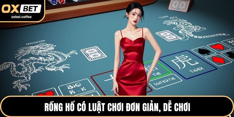 Rồng hổ có luật chơi đơn giản, dễ chơi